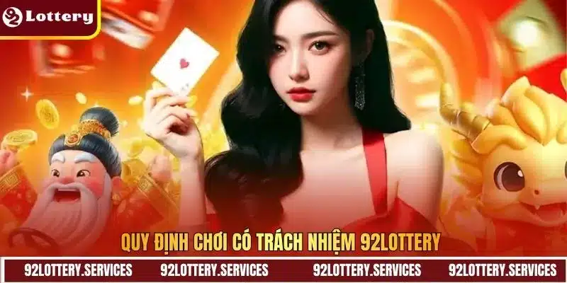 Quy định chơi có trách nhiệm 92Lottery Quy định chơi có trách nhiệm 92Lottery