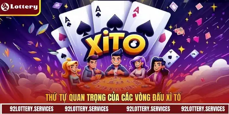 Thứ tự quan trọng của các vòng đấu Xì Tố 